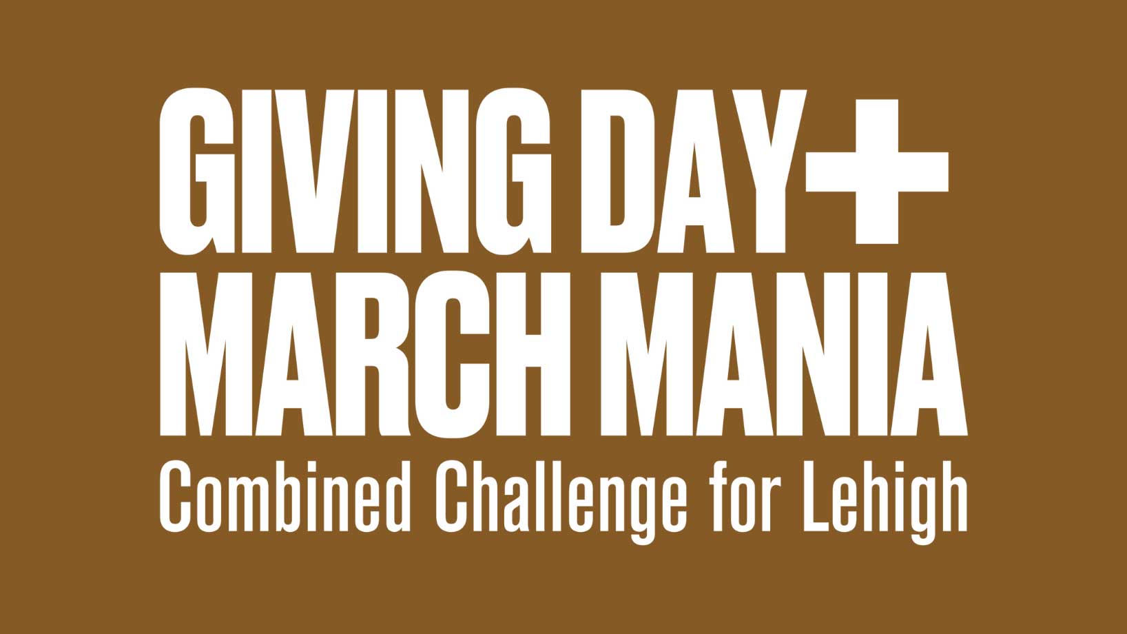Text reading "Giving Day March Mania Combined Challenge for Lehigh" on a brown background with a plus sign.