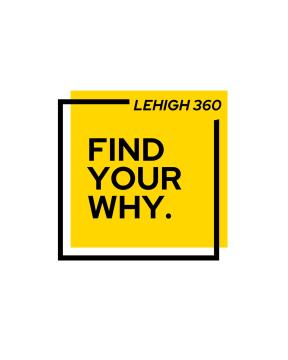 Lehigh 360 logo, a yellow box with the text Find Your Why.